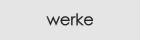 werke